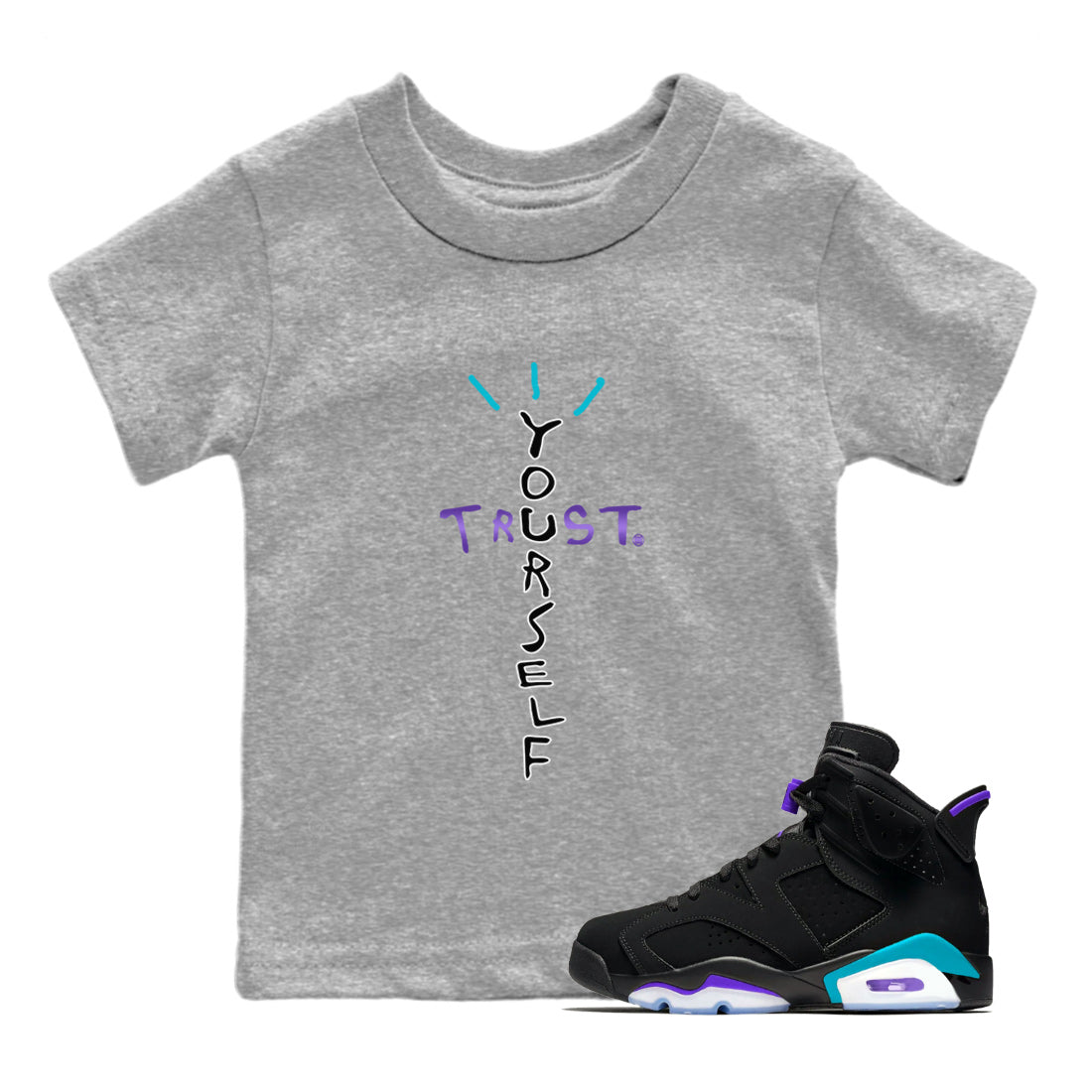 Air Jordan 6 Aqua Sneaker Match Tees Trust Yourself Streetwear Sneaker Shirt AJ6 Aqua Sneaker Release T-Shirt Kids Shirts Heather Grey 1