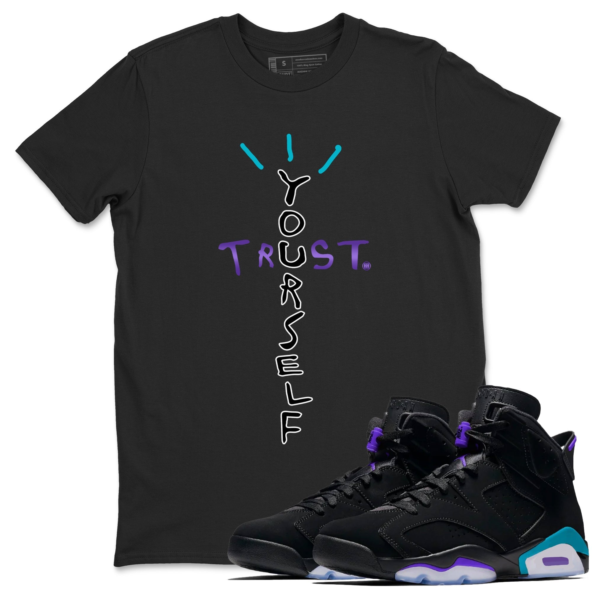 Air Jordan 6 Aqua Sneaker Match Tees Trust Yourself Streetwear Sneaker Shirt AJ6 Aqua Sneaker Release T-Shirt Unisex Shirts Black 1