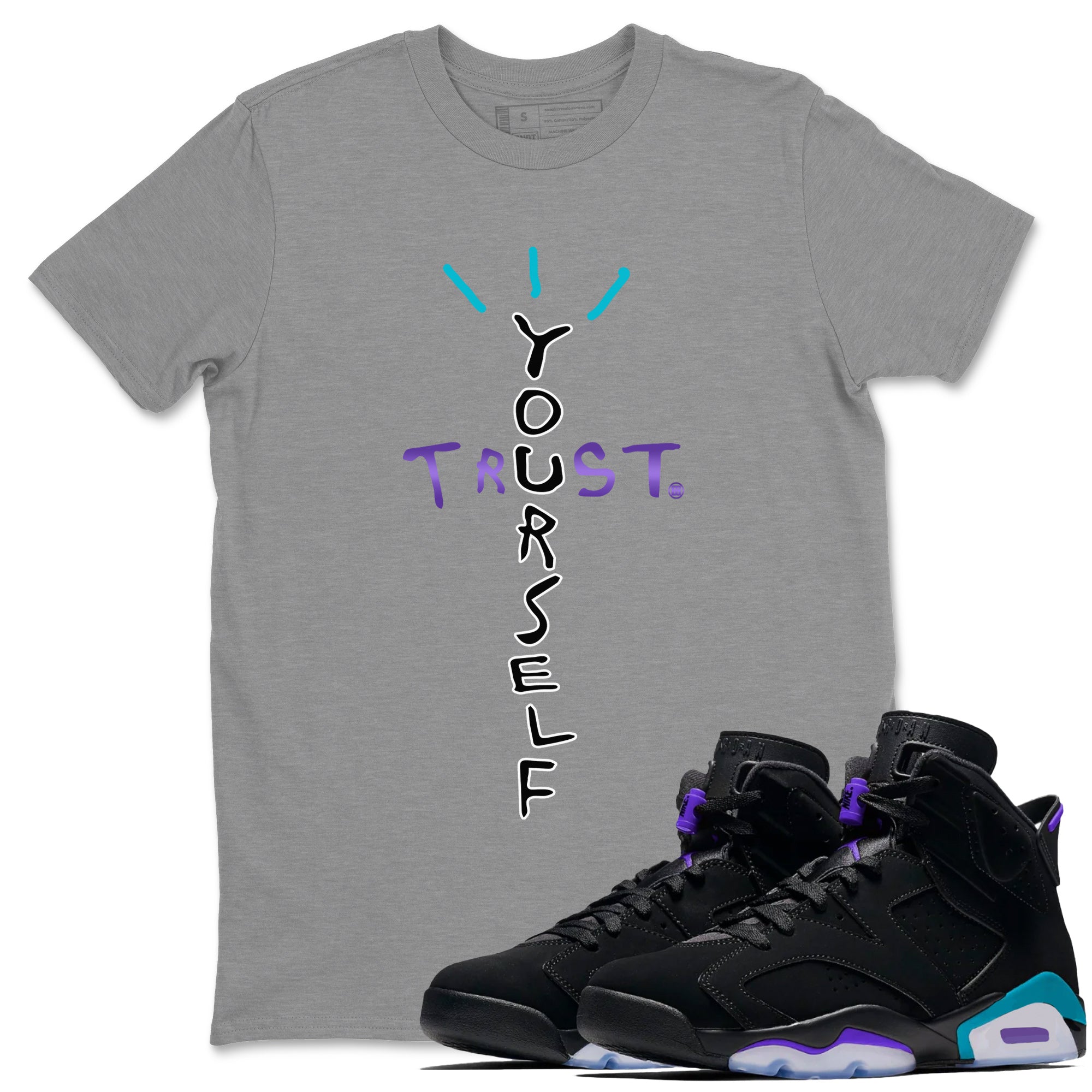 Air Jordan 6 Aqua Sneaker Match Tees Trust Yourself Streetwear Sneaker Shirt AJ6 Aqua Sneaker Release T-Shirt Unisex Shirts Heather Grey 1