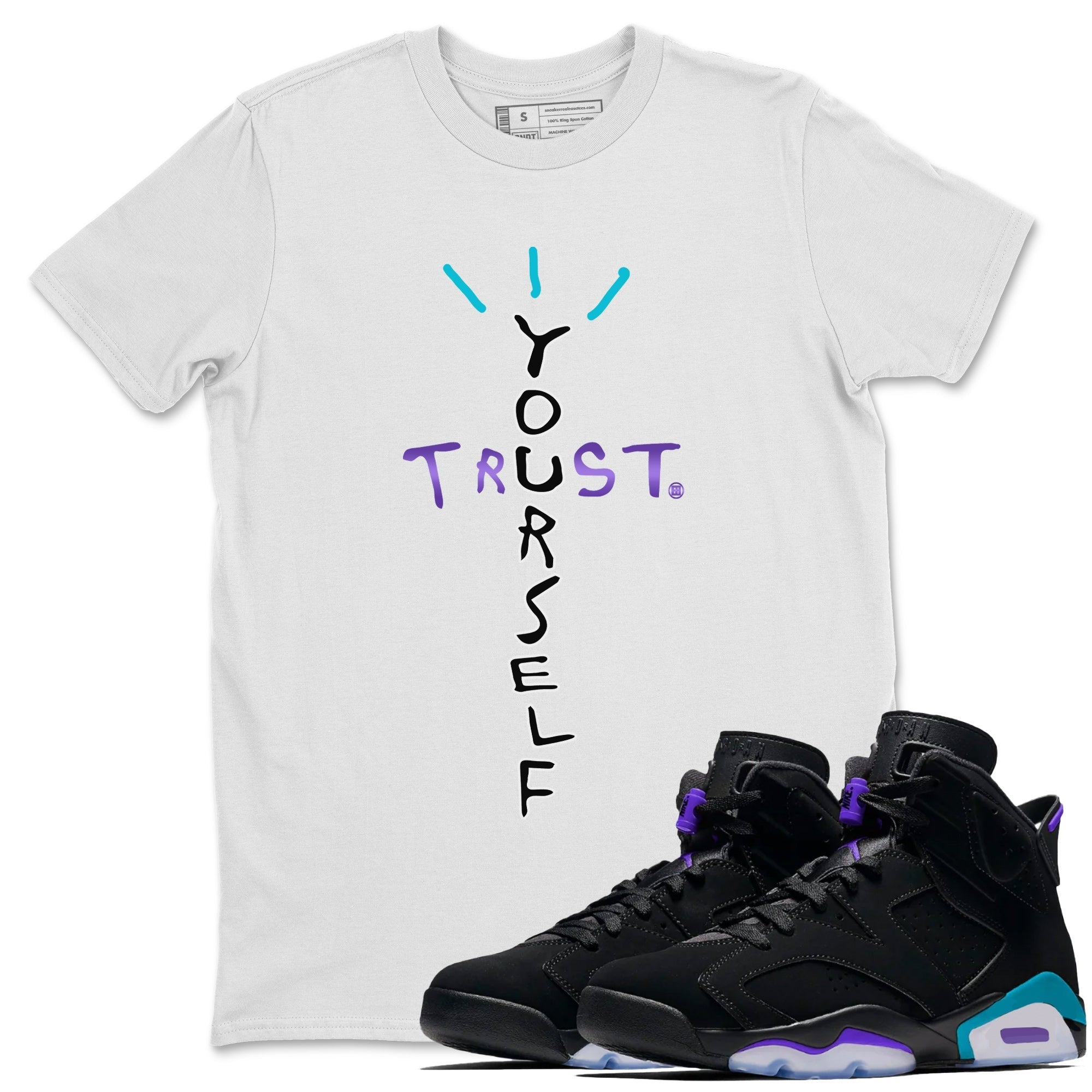 Air Jordan 6 Aqua Sneaker Match Tees Trust Yourself Streetwear Sneaker Shirt AJ6 Aqua Sneaker Release T-Shirt Unisex Shirts White 1