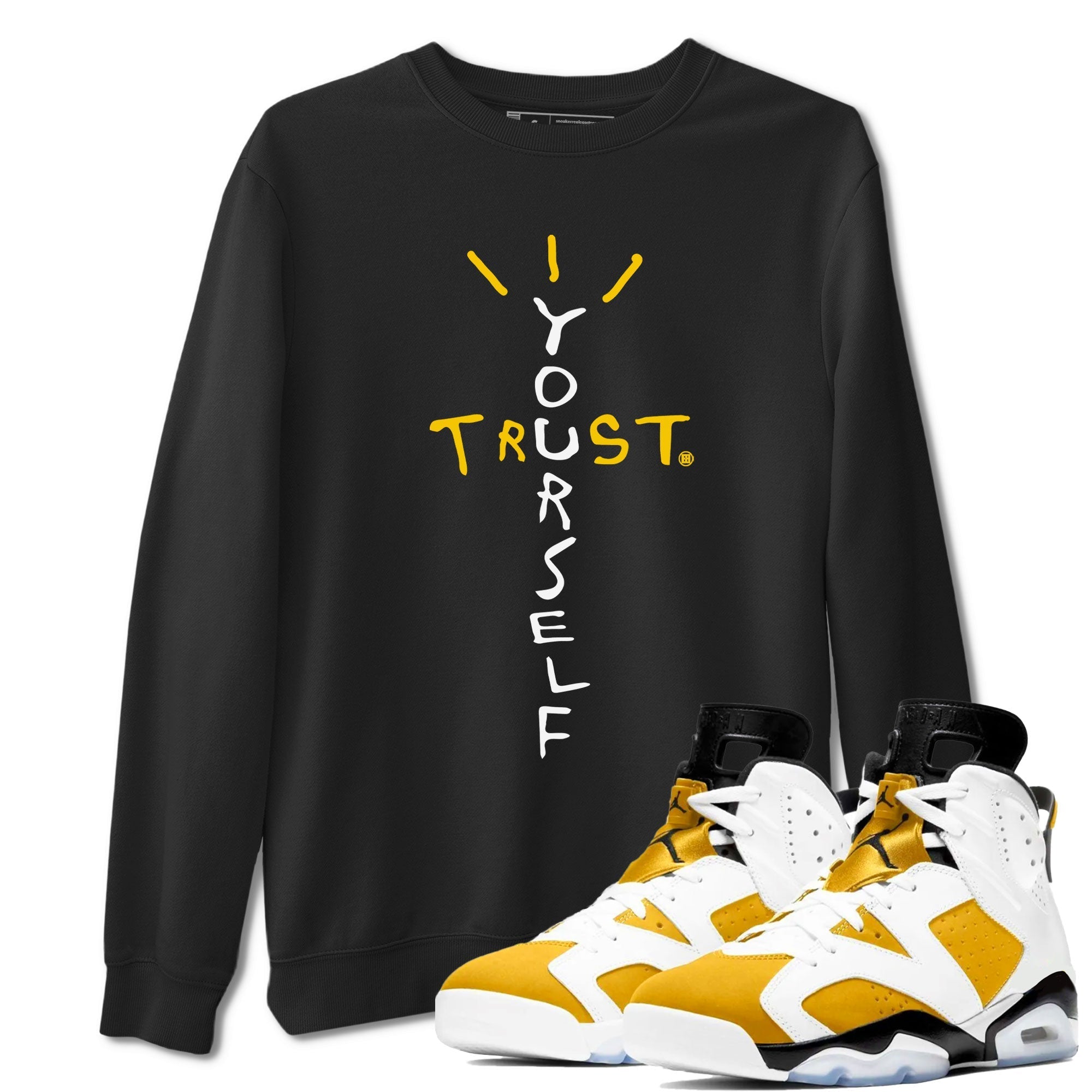 Air Jordan 6 Yellow Ochre shirt to match jordans Trust Yourself sneaker tees streetwear brand 6s Yellow Ochre Drip Gear Zone Brand Casual Crew Neck T-Shirt Unisex Black 1 T-Shirt
