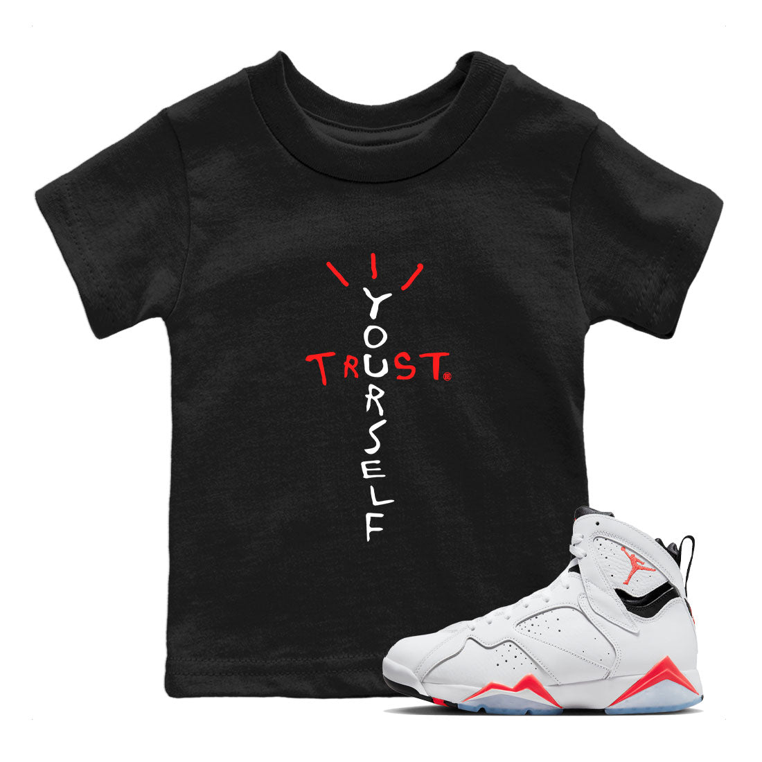 Air Jordan 7 White Infrared Sneaker Match Tees Trust Yourself Streetwear Sneaker Shirt 7s White Infrared Drip Gear Zone Sneaker Matching Clothing Kids Shirts Black 1