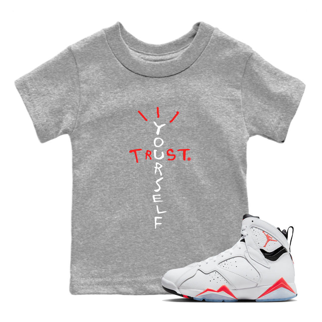 Air Jordan 7 White Infrared Sneaker Match Tees Trust Yourself Streetwear Sneaker Shirt 7s White Infrared Drip Gear Zone Sneaker Matching Clothing Kids Shirts Heather Grey 1