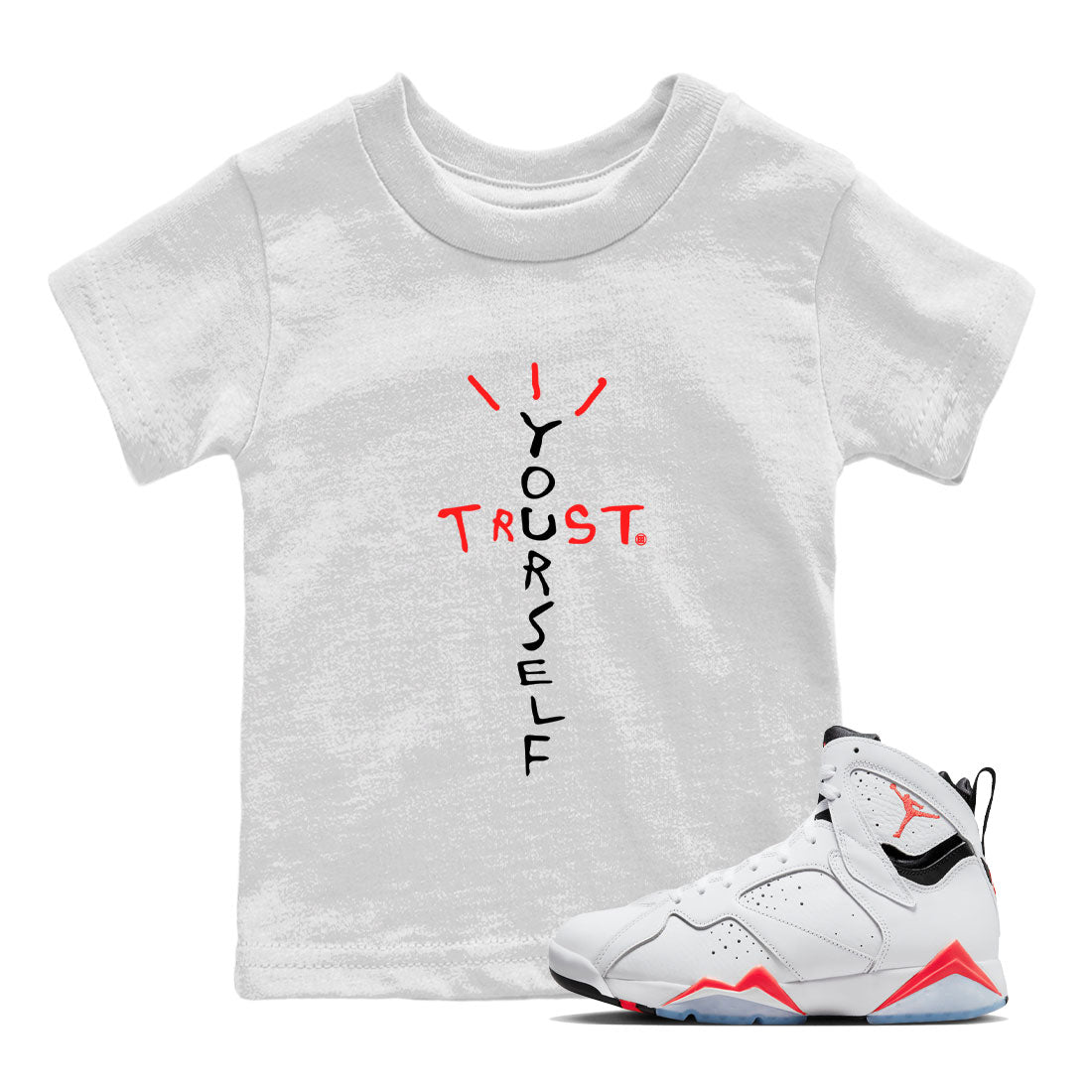 Air Jordan 7 White Infrared Sneaker Match Tees Trust Yourself Streetwear Sneaker Shirt 7s White Infrared Drip Gear Zone Sneaker Matching Clothing Kids Shirts White 1