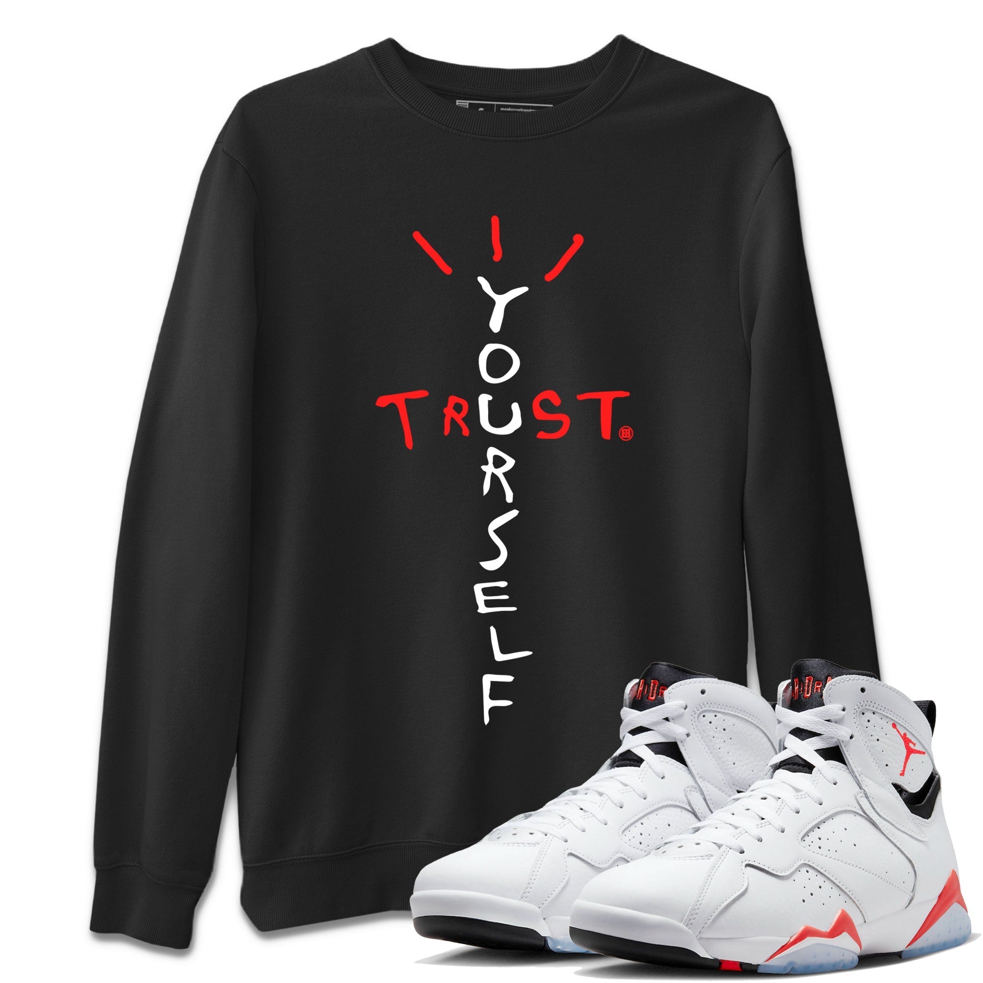 Air Jordan 7 White Infrared Sneaker Match Tees Trust Yourself Streetwear Sneaker Shirt 7s White Infrared Drip Gear Zone Sneaker Matching Clothing Unisex Shirts Black 1
