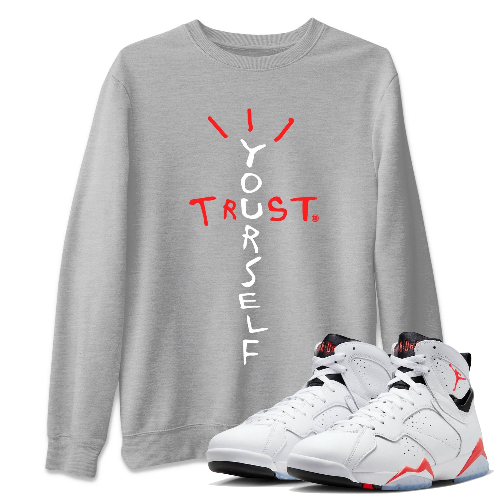 Air Jordan 7 White Infrared Sneaker Match Tees Trust Yourself Streetwear Sneaker Shirt 7s White Infrared Drip Gear Zone Sneaker Matching Clothing Unisex Shirts Heather Grey 1