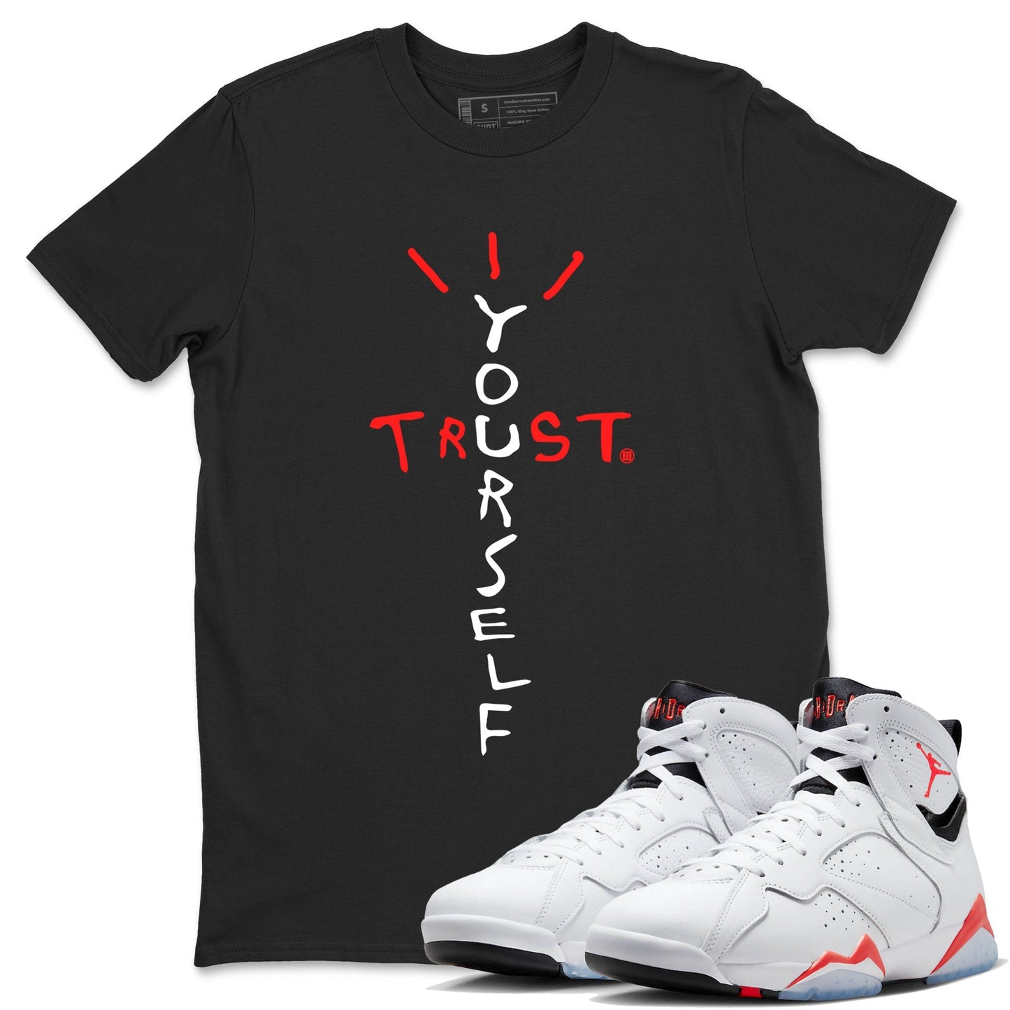 Air Jordan 7 White Infrared Sneaker Match Tees Trust Yourself Streetwear Sneaker Shirt 7s White Infrared Drip Gear Zone Sneaker Matching Clothing Unisex Shirts Black 1