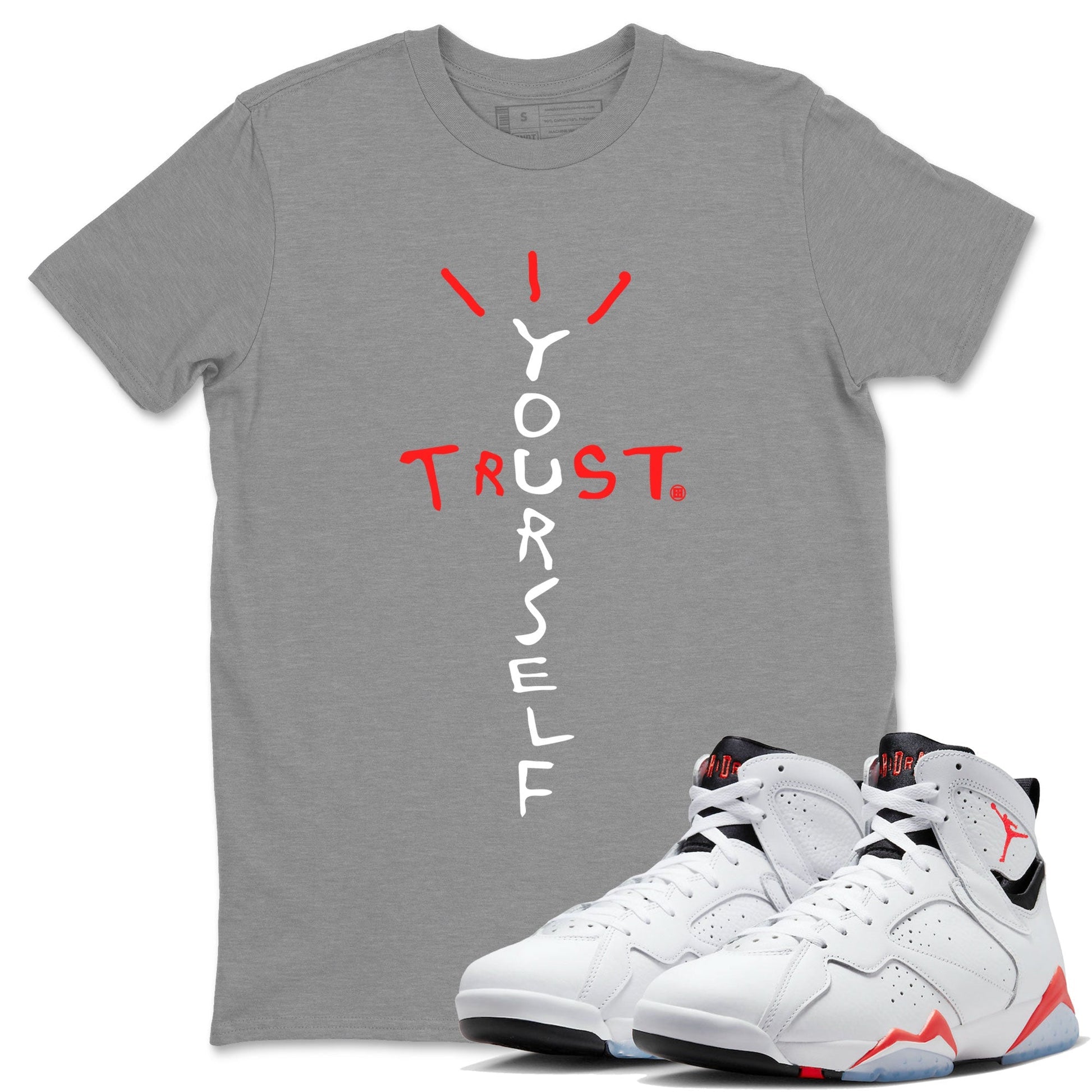 Air Jordan 7 White Infrared Sneaker Match Tees Trust Yourself Streetwear Sneaker Shirt 7s White Infrared Drip Gear Zone Sneaker Matching Clothing Unisex Shirts Heather Grey 1