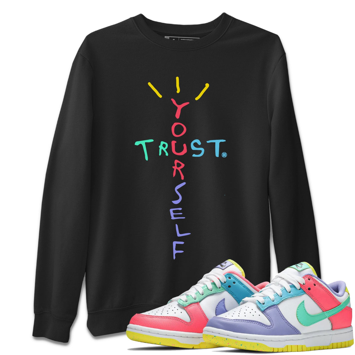 Dunk Easter Candy Trust Yourself Crew Neck Streetwear Sneaker Shirt Holiday Easter T-Shirt Sneaker T-Shirts Size Chart