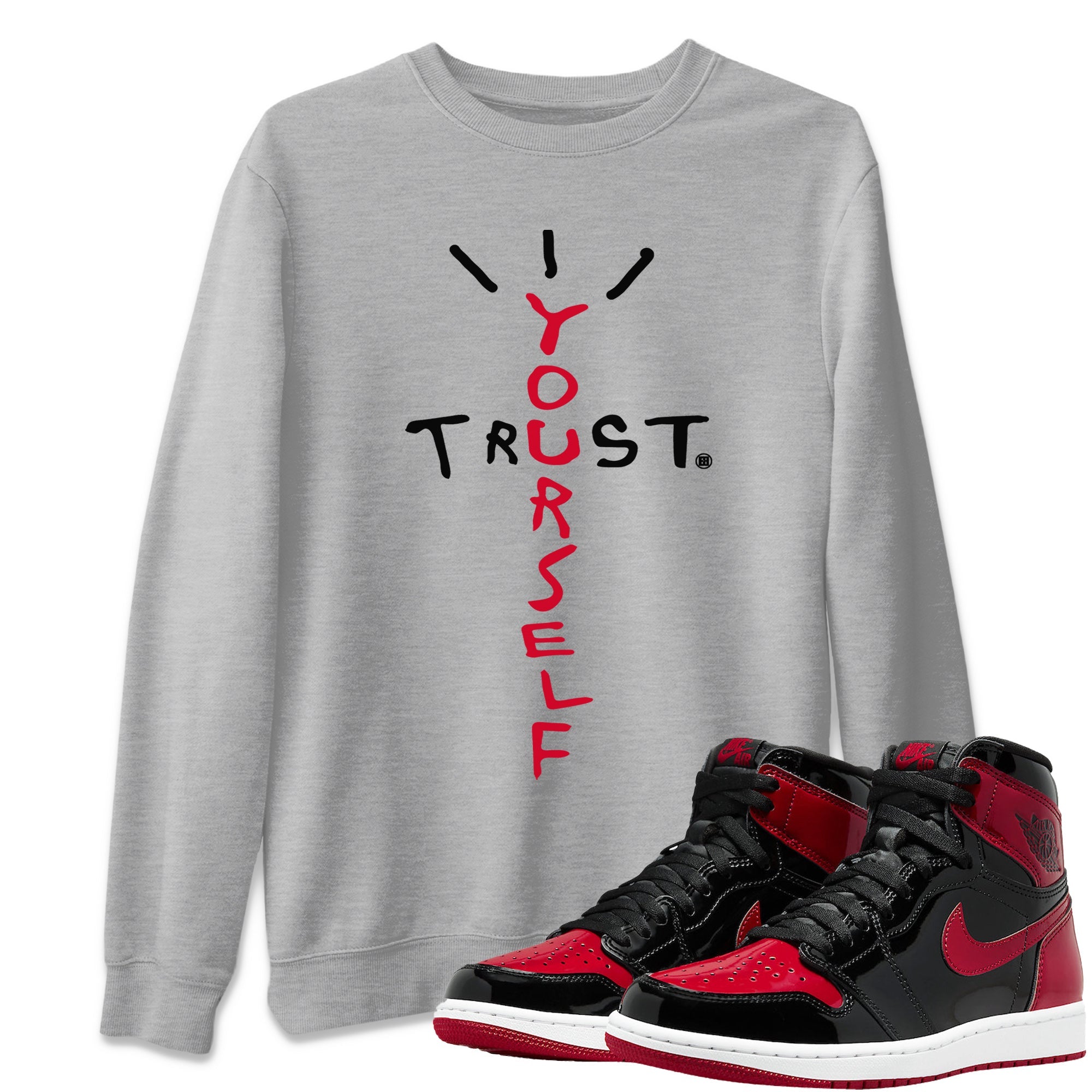 Jordan 1 Bred Patent Sneaker Matching T-Shirt Trust Yourself Sneaker Tees Jordan 1 Bred Patent Sneaker Release Tees Crew Neck Tees