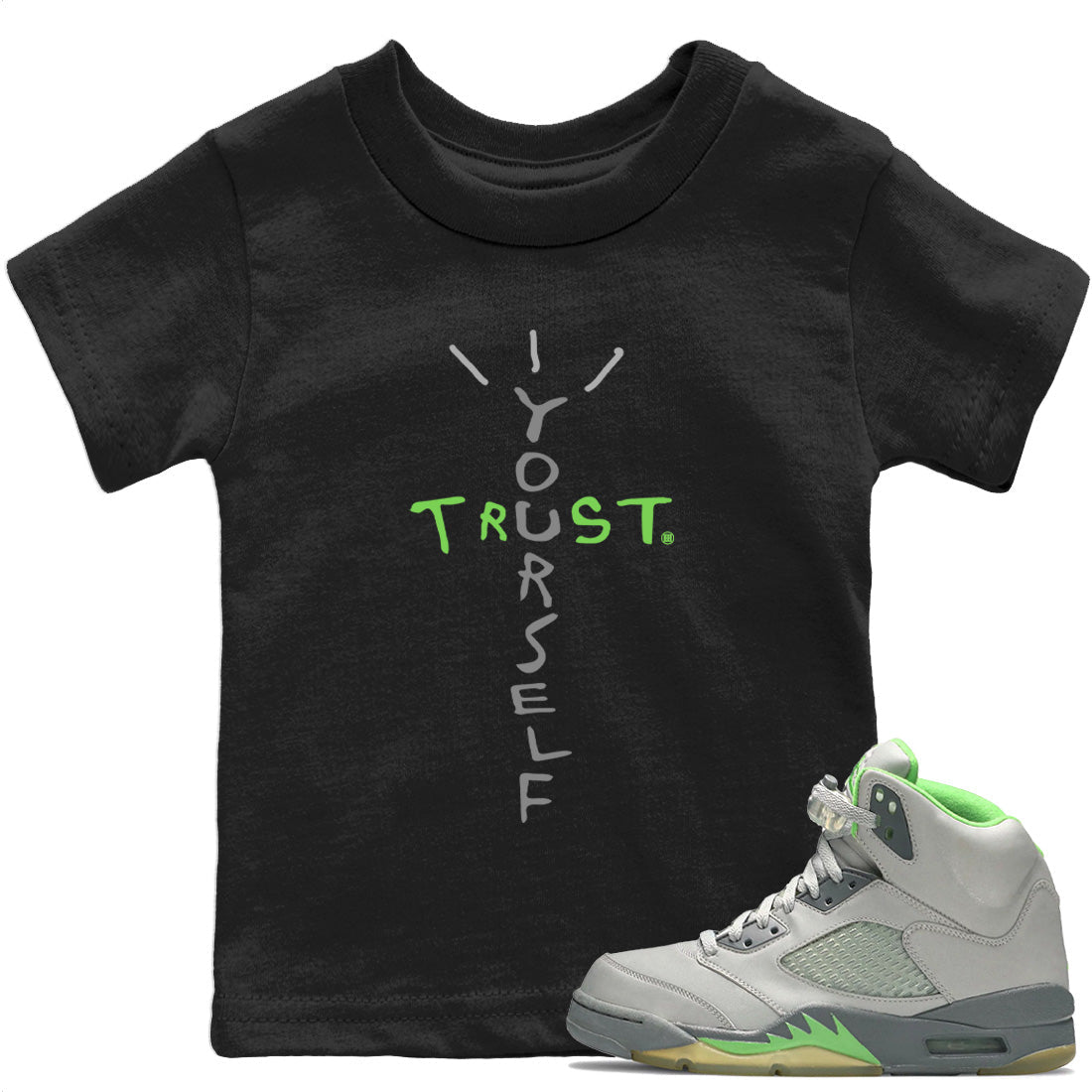 Jordan 5 Green Bean Sneaker Matching T-Shirt Trust Yourself Sneaker Tees Jordan 5 Green Bean Sneaker Release Tees Kids Shirts