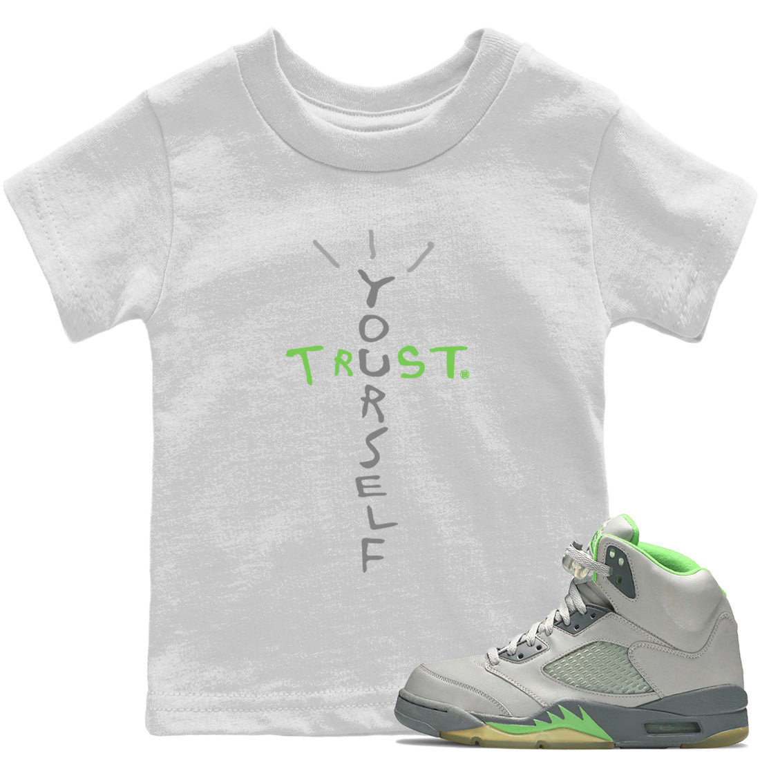 Jordan 5 Green Bean Sneaker Matching T-Shirt Trust Yourself Sneaker Tees Jordan 5 Green Bean Sneaker Release Tees Kids Shirts
