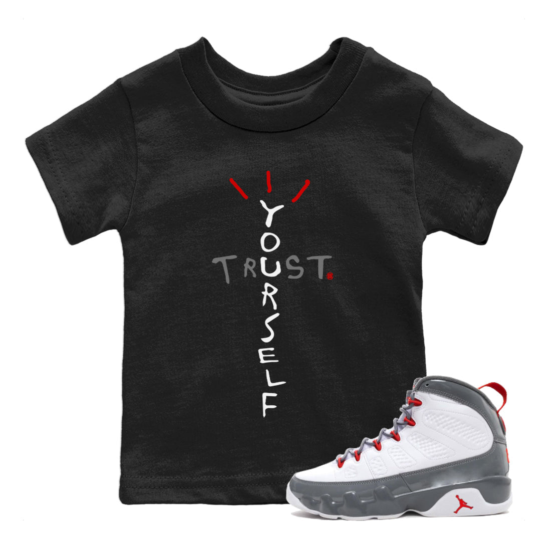 Jordan 9 Fire Red Shirt To Match Jordans Trust Yourself Sneaker Tees Jordan 9 Fire Red Drip Gear Zone Sneaker Matching Clothing Kids Shirts