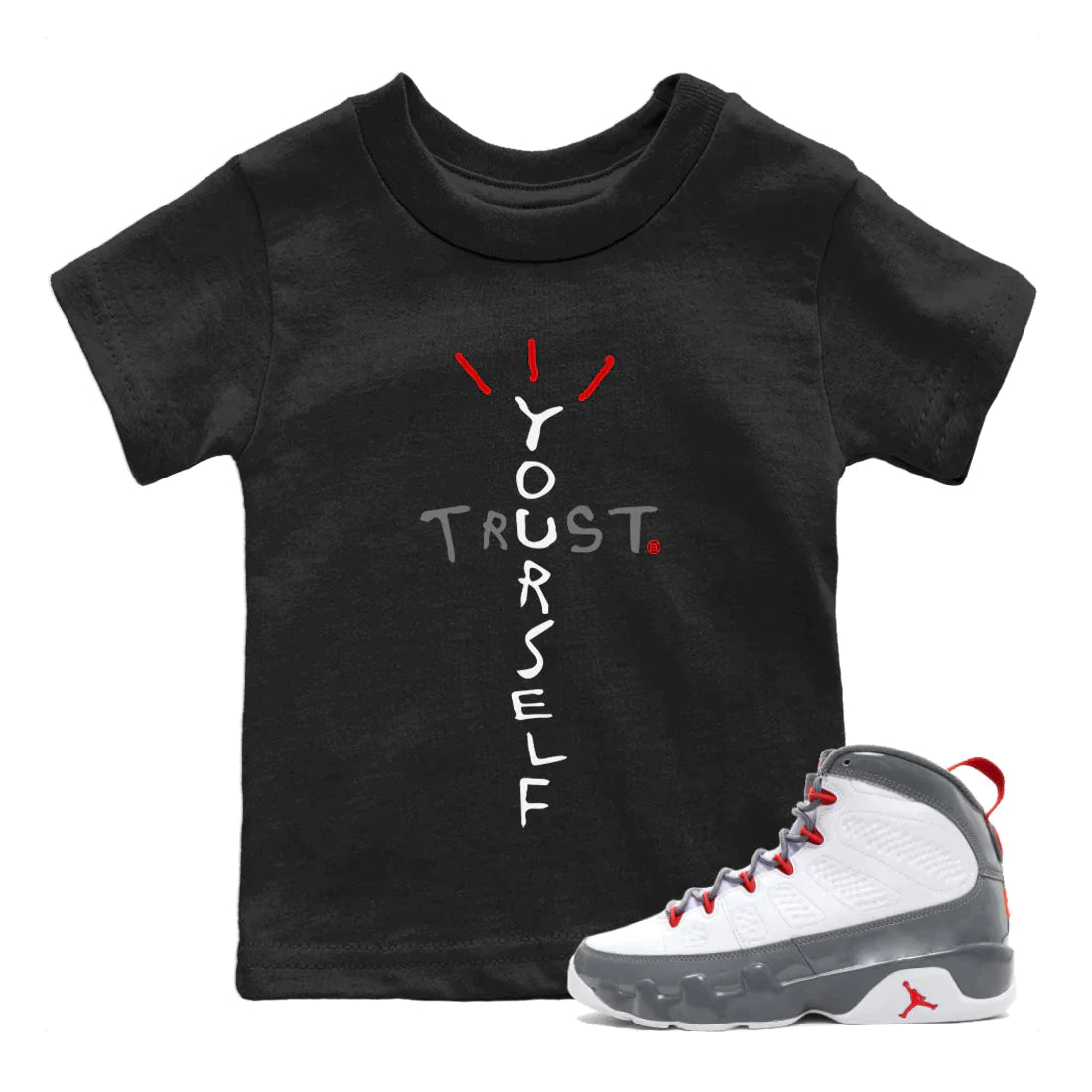 Jordan 9 Fire Red Shirt To Match Jordans Trust Yourself Sneaker Tees Jordan 9 Fire Red Drip Gear Zone Sneaker Matching Clothing Kids Shirts