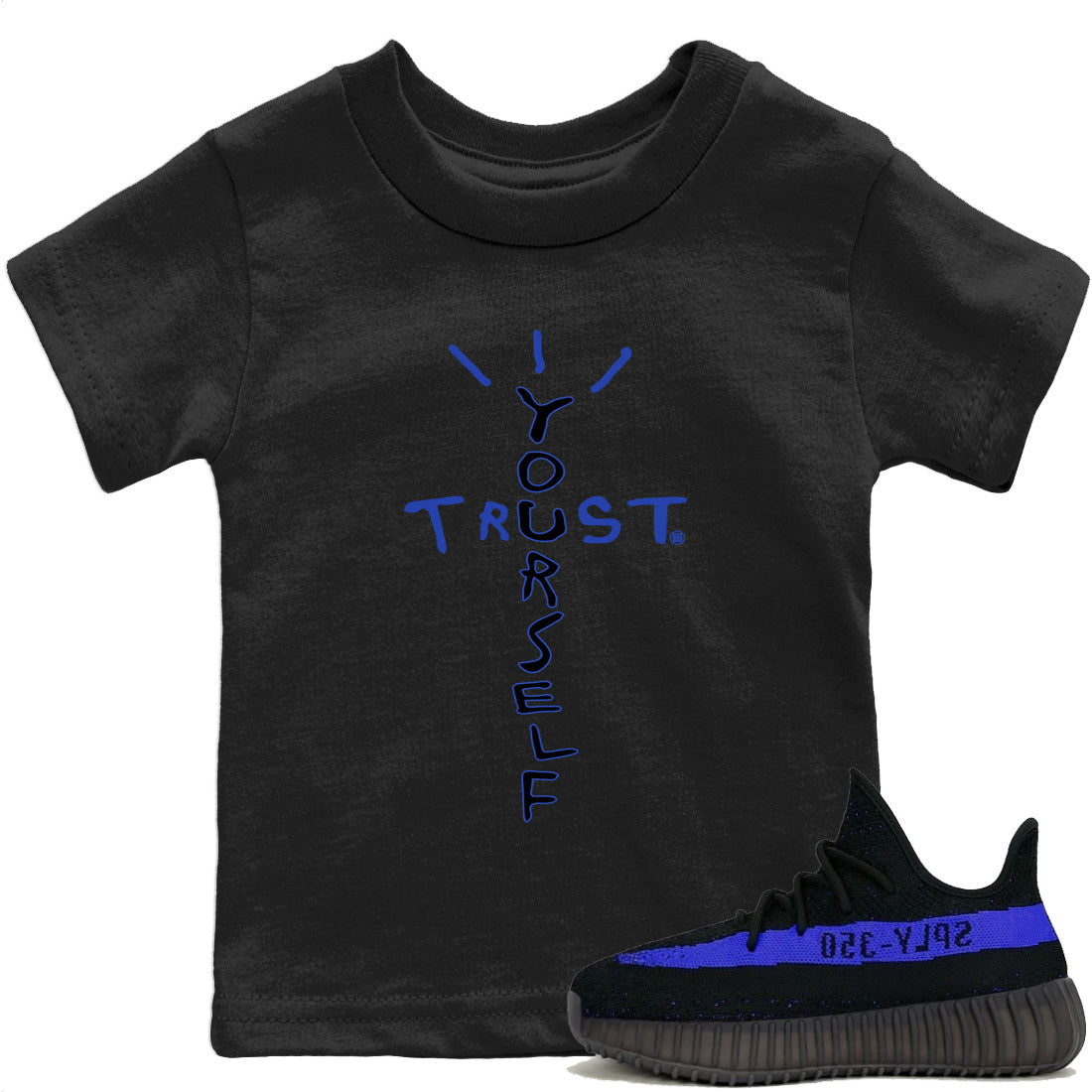 Yeezy 350 Dazzling Blue Shirt To Match Jordans Trust Yourself Sneaker Tees Yeezy 350 Dazzling Blue Drip Gear Zone Sneaker Matching Clothing Kids Shirts