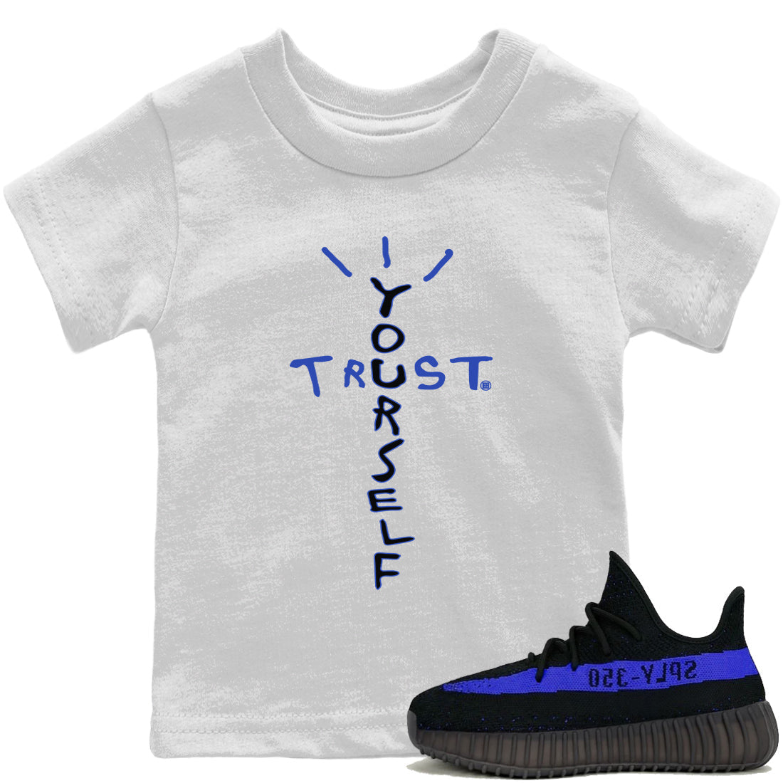 Yeezy 350 Dazzling Blue Shirt To Match Jordans Trust Yourself Sneaker Tees Yeezy 350 Dazzling Blue Drip Gear Zone Sneaker Matching Clothing Kids Shirts
