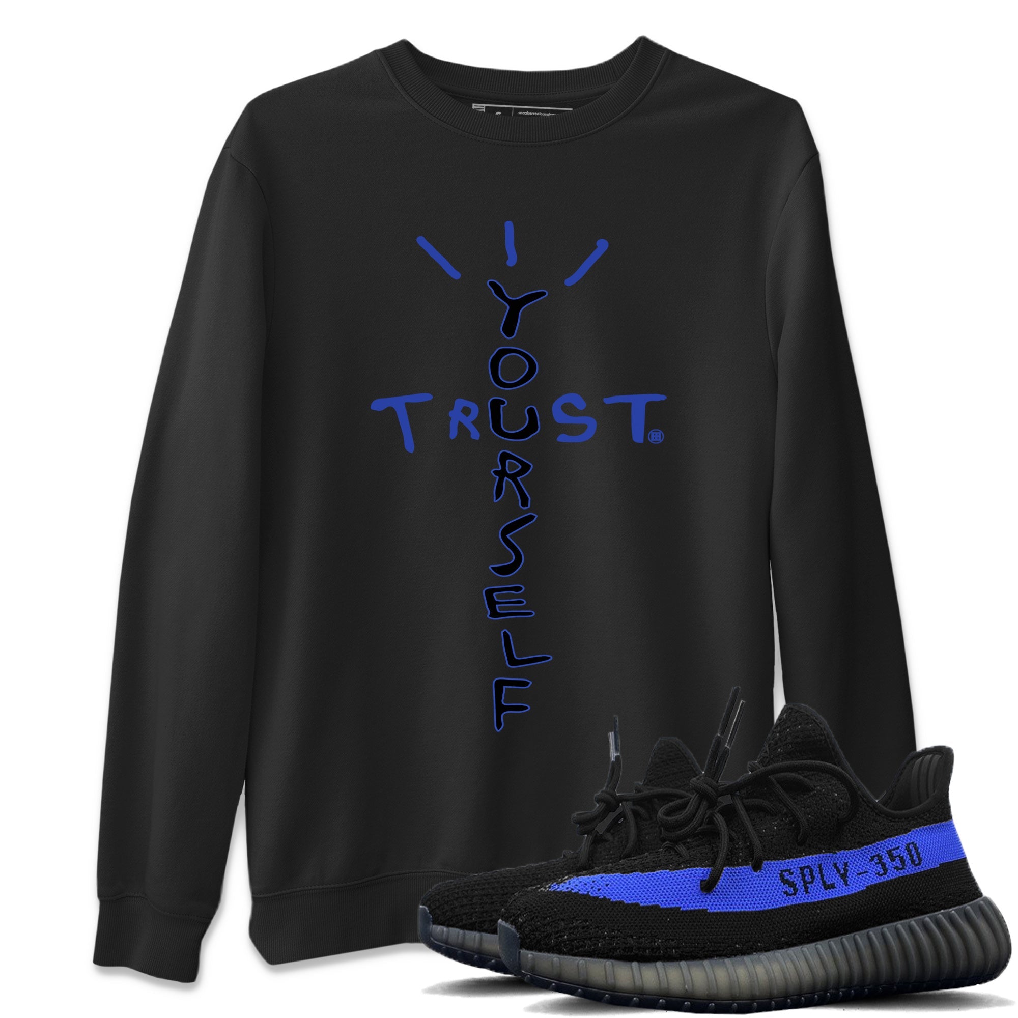 Yeezy 350 Dazzling Blue Shirt To Match Jordans Trust Yourself Sneaker Tees Yeezy 350 Dazzling Blue Drip Gear Zone Sneaker Matching Clothing Unisex Shirts