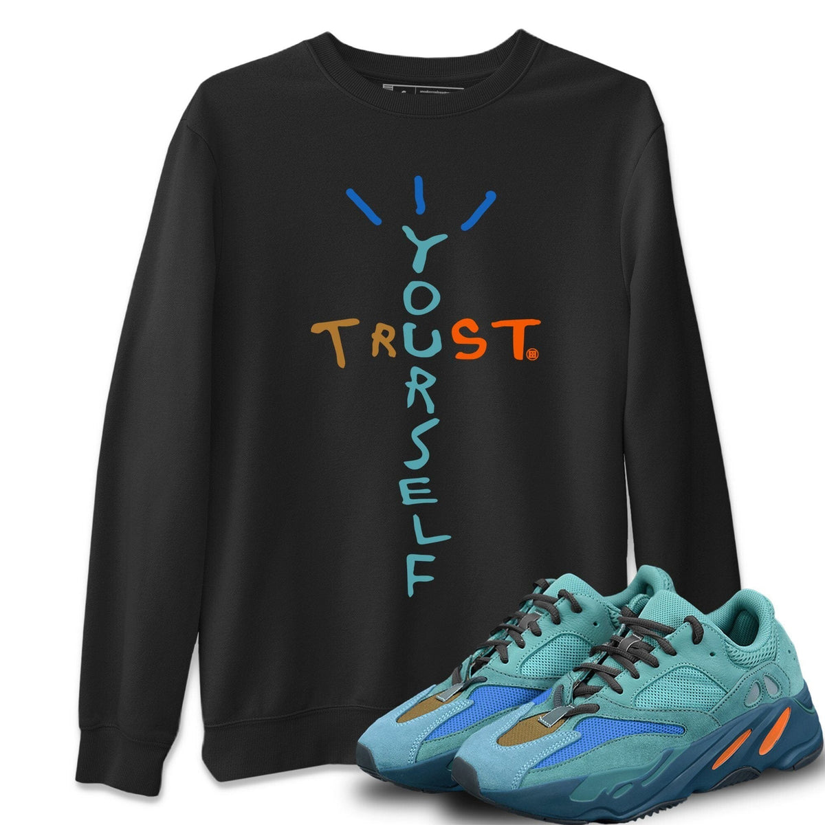 Yeezy 700 Faded Azure Shirt To Match Jordans Trust Yourself Sneaker Tees Yeezy 700 Faded Azure Drip Gear Zone Sneaker Matching Clothing Unisex Shirts