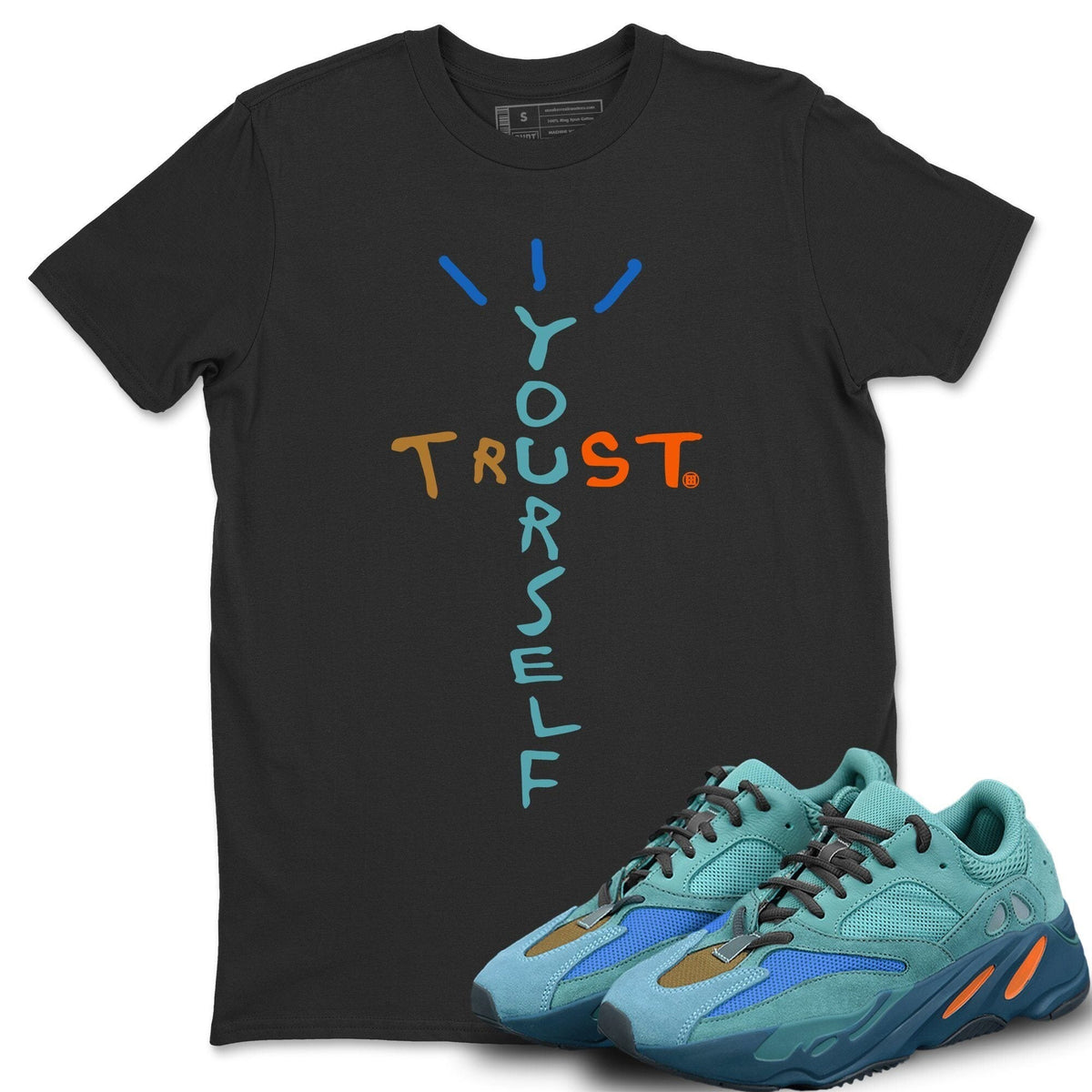 Yeezy 700 Faded Azure Shirt To Match Jordans Trust Yourself Sneaker Tees Yeezy 700 Faded Azure Drip Gear Zone Sneaker Matching Clothing Unisex Shirts