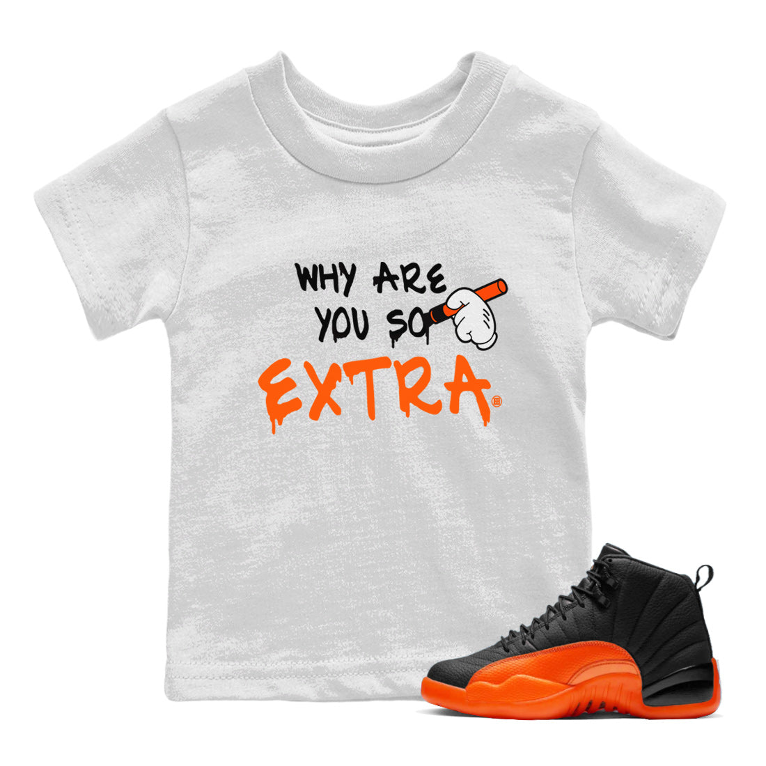 Air Jordan 12 Brilliant Orange Sneaker Match Tees Why Are You So Extra Streetwear Sneaker Shirt 12s Brilliant Orange T-Shirt Kids Shirts White 1