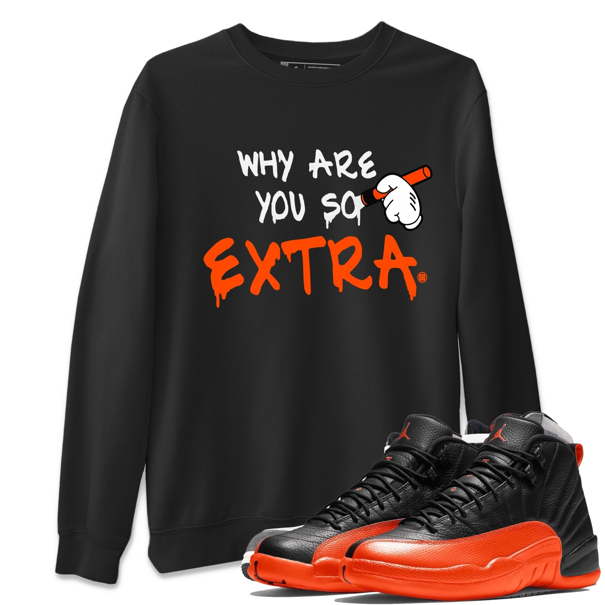 Air Jordan 12 Brilliant Orange Sneaker Match Tees Why Are You So Extra Streetwear Sneaker Shirt 12s Brilliant Orange T-Shirt Unisex Shirts Black 1