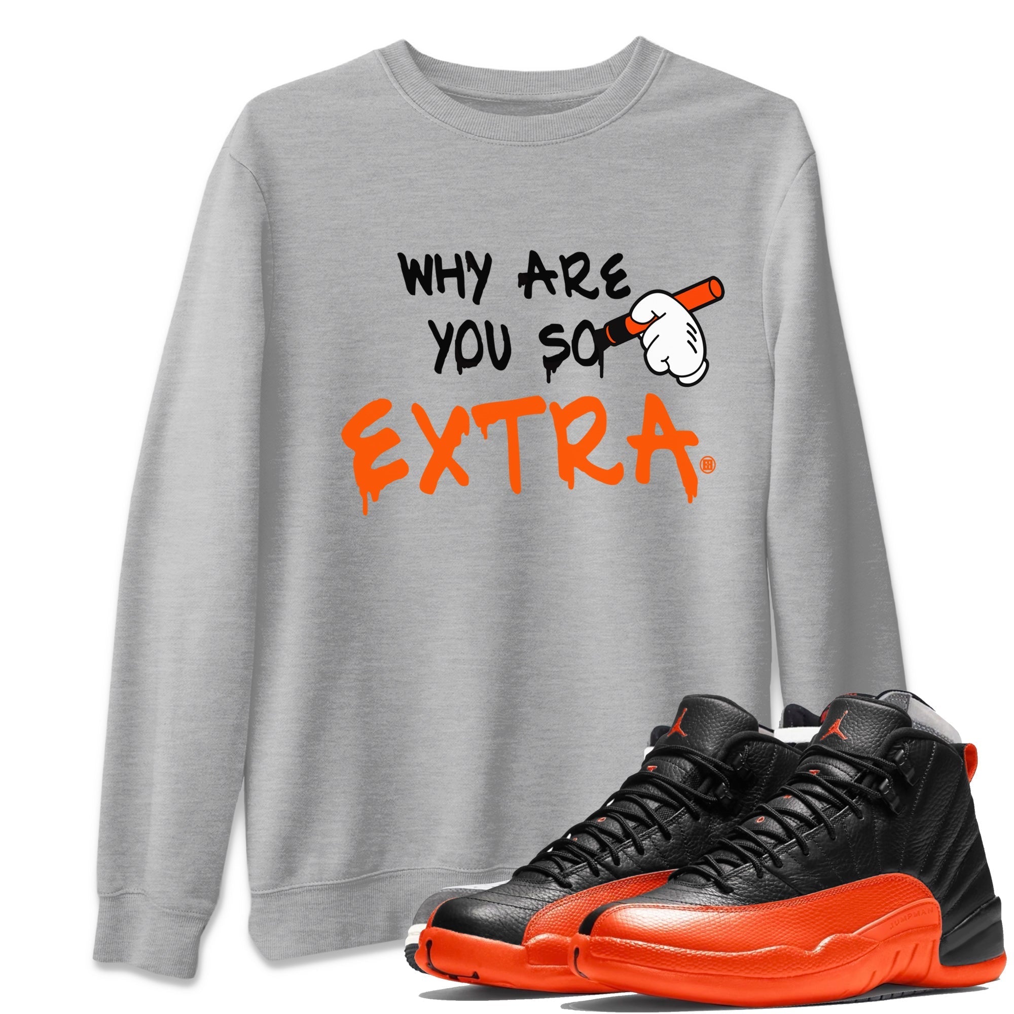 Air Jordan 12 Brilliant Orange Sneaker Match Tees Why Are You So Extra Streetwear Sneaker Shirt 12s Brilliant Orange T-Shirt Unisex Shirts Heather Grey 1