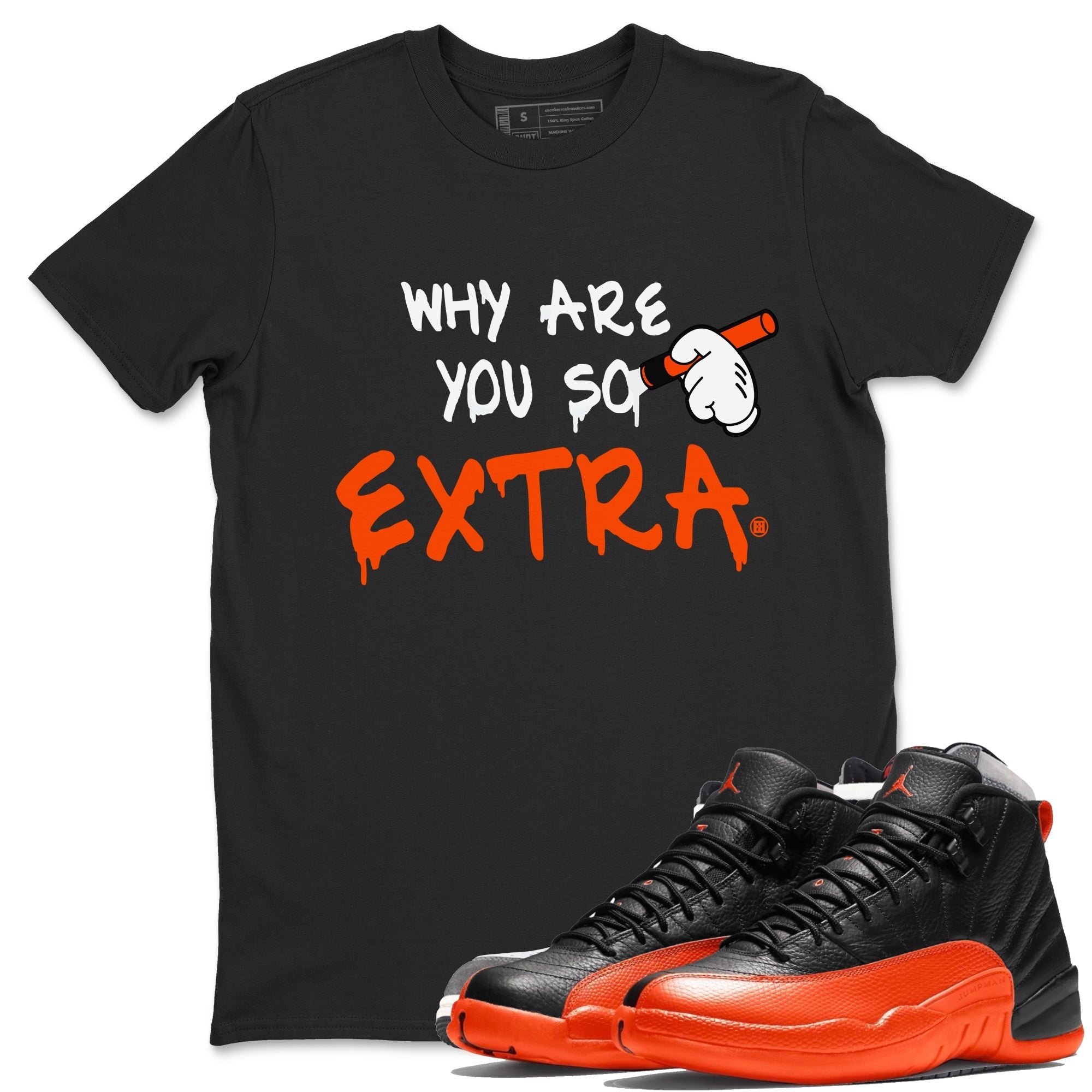 Air Jordan 12 Brilliant Orange Sneaker Match Tees Why Are You So Extra Streetwear Sneaker Shirt 12s Brilliant Orange T-Shirt Unisex Shirts Black 1