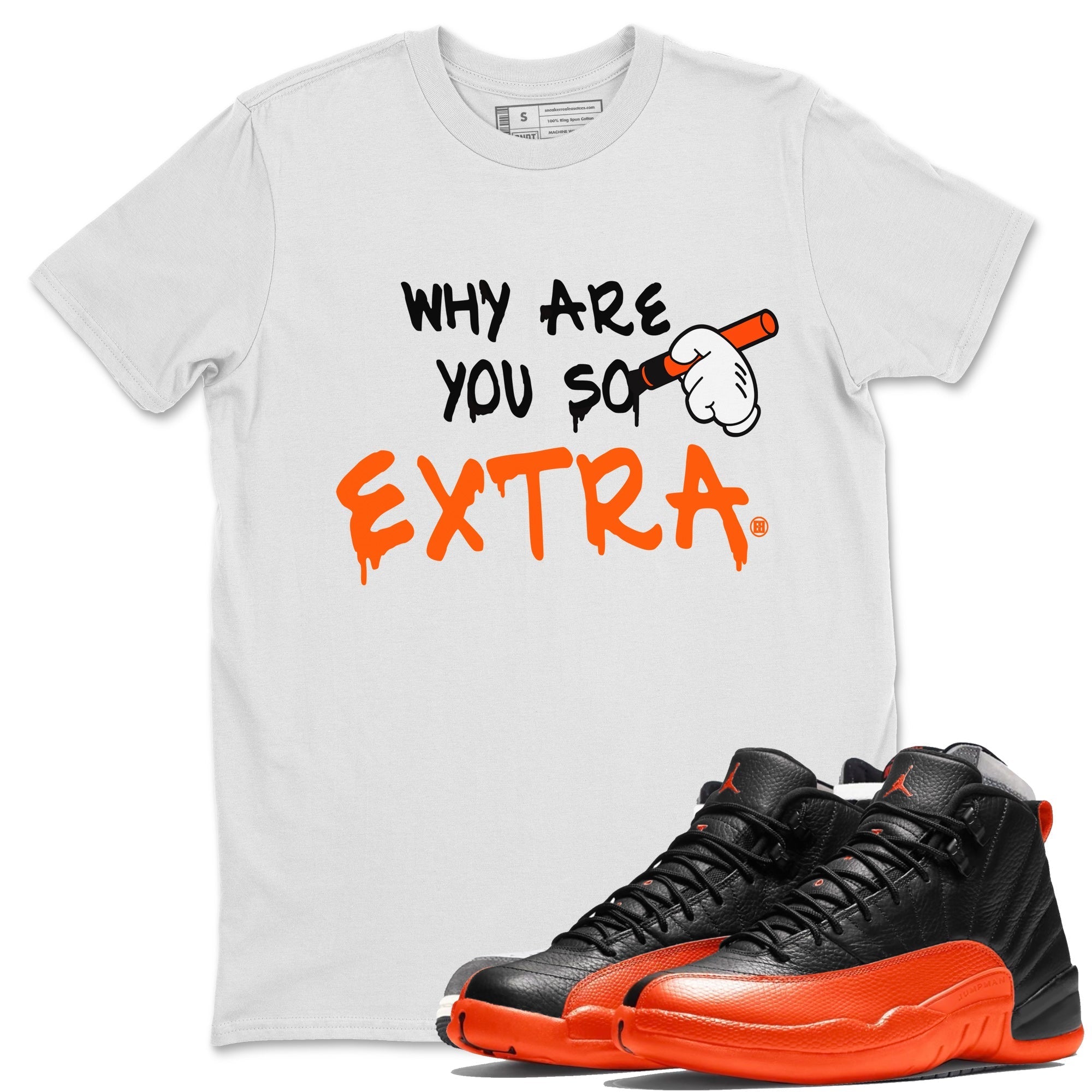 Air Jordan 12 Brilliant Orange Sneaker Match Tees Why Are You So Extra Streetwear Sneaker Shirt 12s Brilliant Orange T-Shirt Unisex Shirts White 1