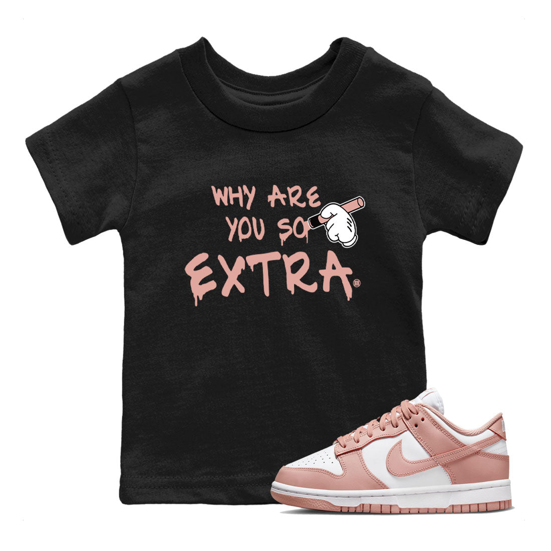 Dunks Low Rose Whisper shirt to match jordans Why Are You So Extra Streetwear Sneaker Shirt Dunk Rose Whisper Drip Gear Zone Sneaker Matching Clothing Baby Toddler Black 1 T-Shirt
