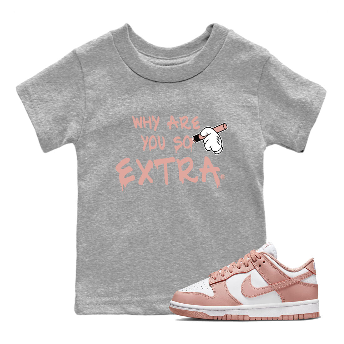 Dunks Low Rose Whisper shirt to match jordans Why Are You So Extra Streetwear Sneaker Shirt Dunk Rose Whisper Drip Gear Zone Sneaker Matching Clothing Baby Toddler Heather Grey 1 T-Shirt